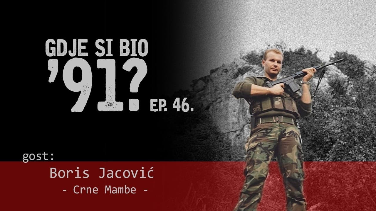 GDJE SI BIO '91? - Boris Jacović - ZAPOVJEDNIK CRNIH MAMBI #46