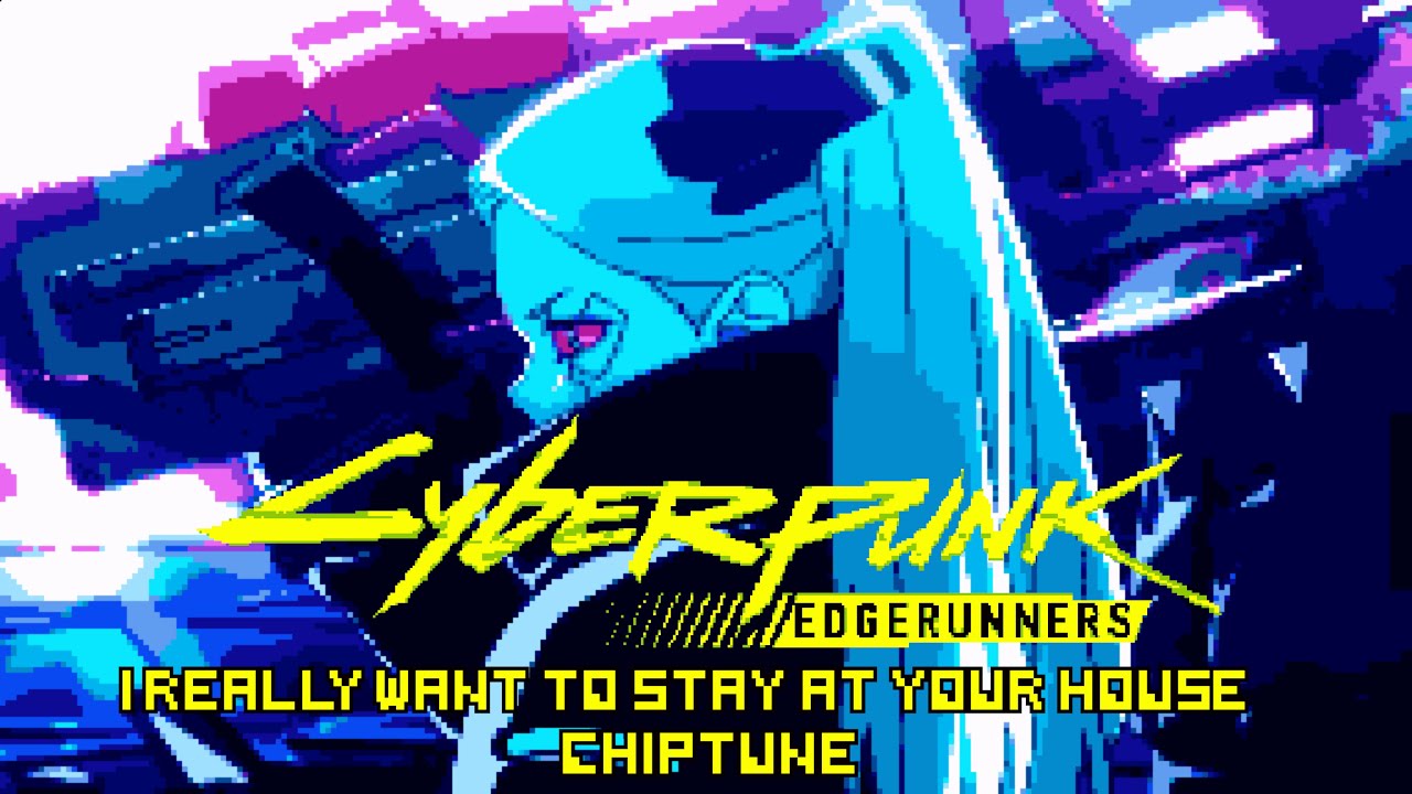 I REALLY WANT TO STAY AT YOUR HOUSE 【 CHIPTUNE 】 CYBERPUNK EDGERUNNERS / サイバーパンクエッジランナーズ