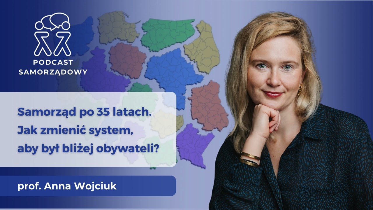 Jak zmienić system, aby był bliżej obywateli? – prof.Anna Wojciuk | PODCAST SAMORZĄDOWY | 28.03.2025