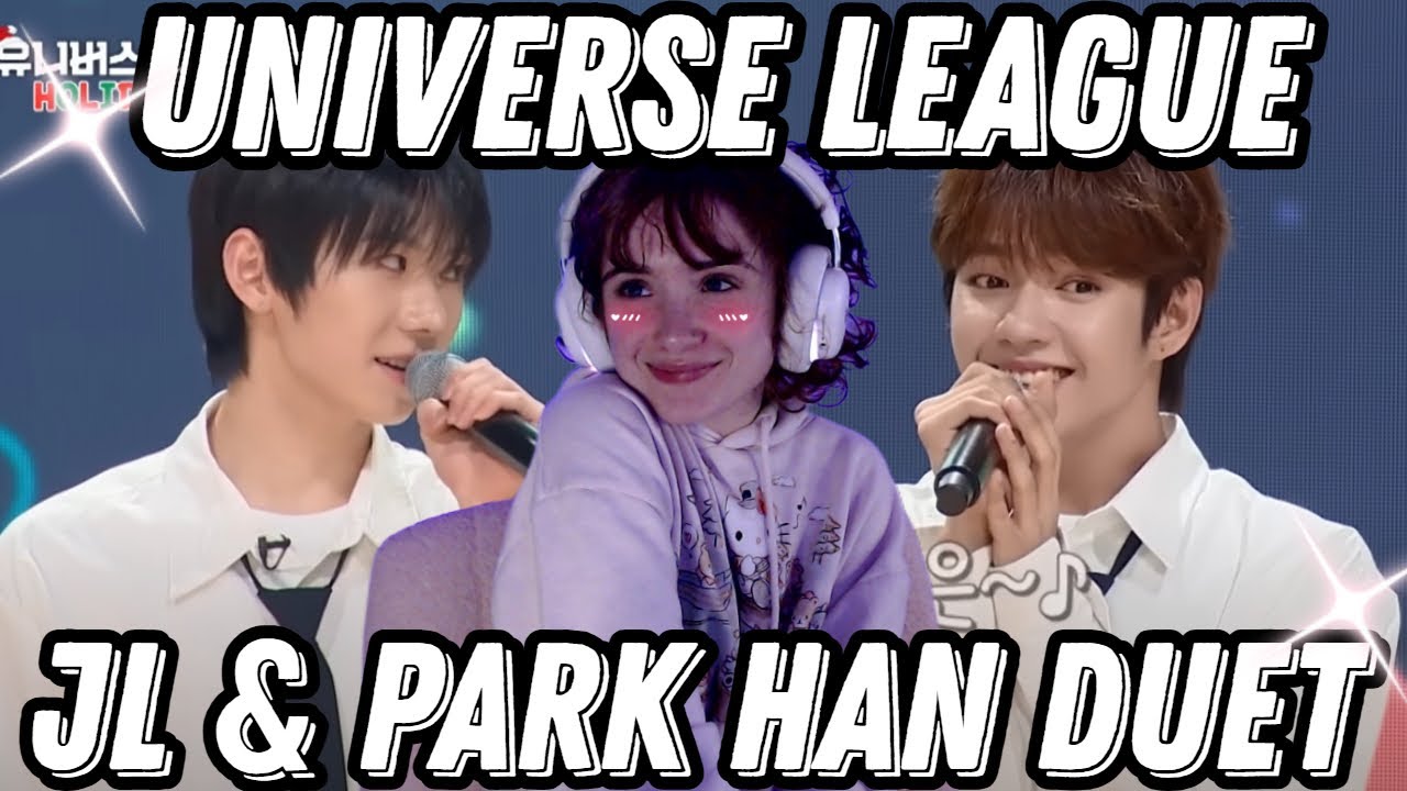 FIRST TIME REACTING TO UNIVERSE LEAGUE - JL & PARK HAN DUET! ♡