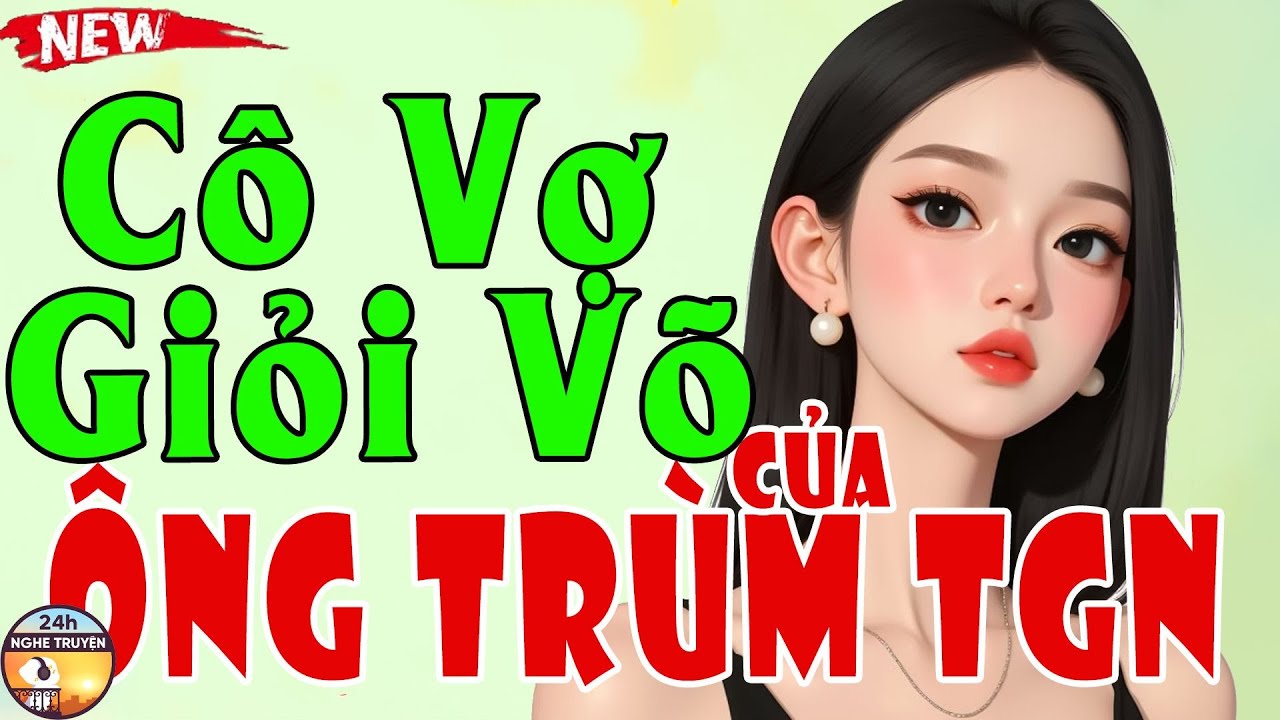 CÔ VỢ GIỎI VÕ CỦA ÔNG TRÙM THẾ GIỚI NGẦM Trọn Bộ - Tiểu Thuyết Ngôn Tình Hay Việt Nam