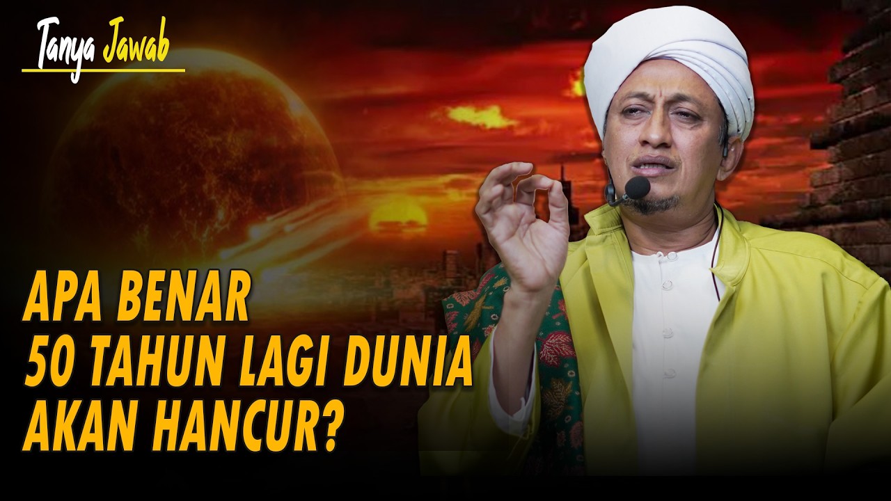 50 Tahun Lagi Dunia Akan Hancur? - Habib Hasan Bin Ismail Al Muhdor