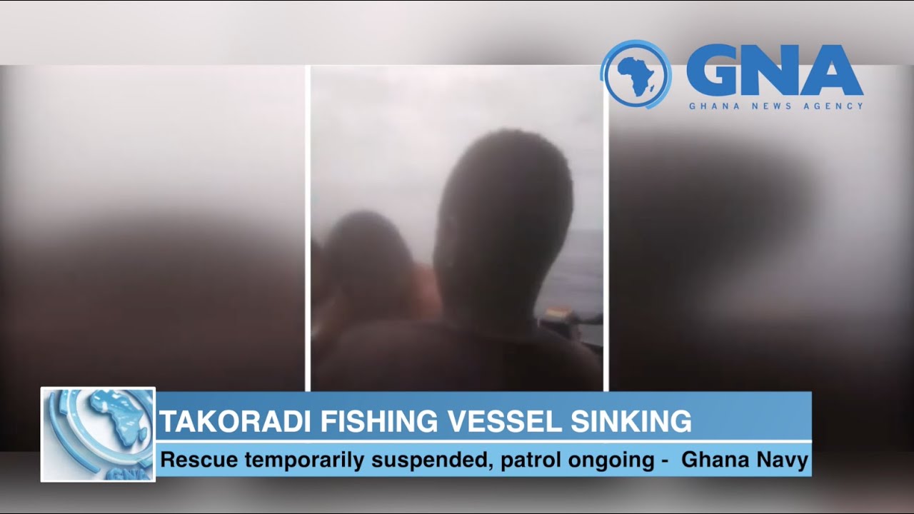 Takoradi fishing vessel sinking:Rescue temporarily suspended, patrol ongoing -  Ghana Navy