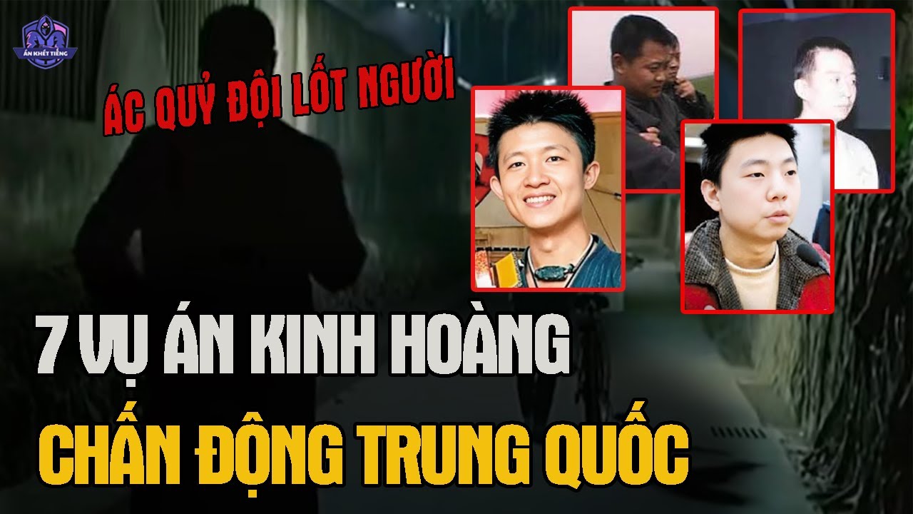 Tổng Hợp 7 Vụ &Aacute;n Kinh Ho&agrave;ng Chấn Động Trung Quốc | &Aacute;n Kh&eacute;t Tiếng