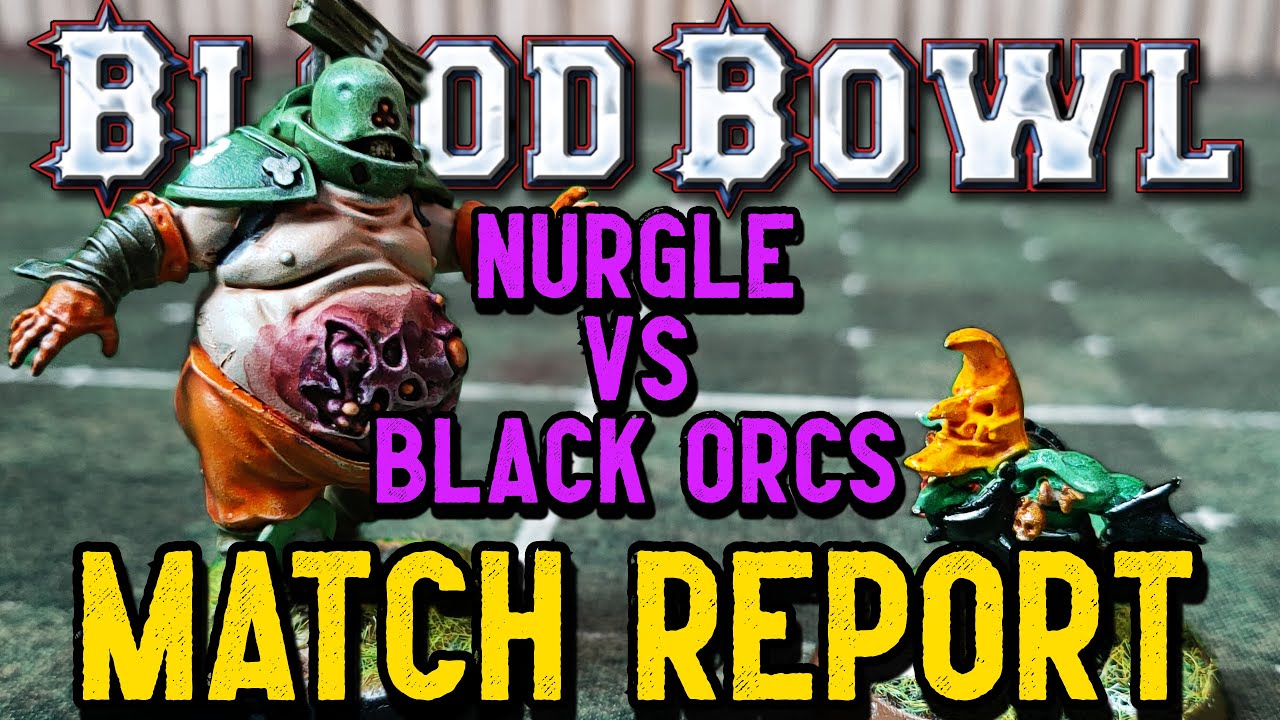 Blood Bowl Match Report - NURGLE vs BLACK ORCS