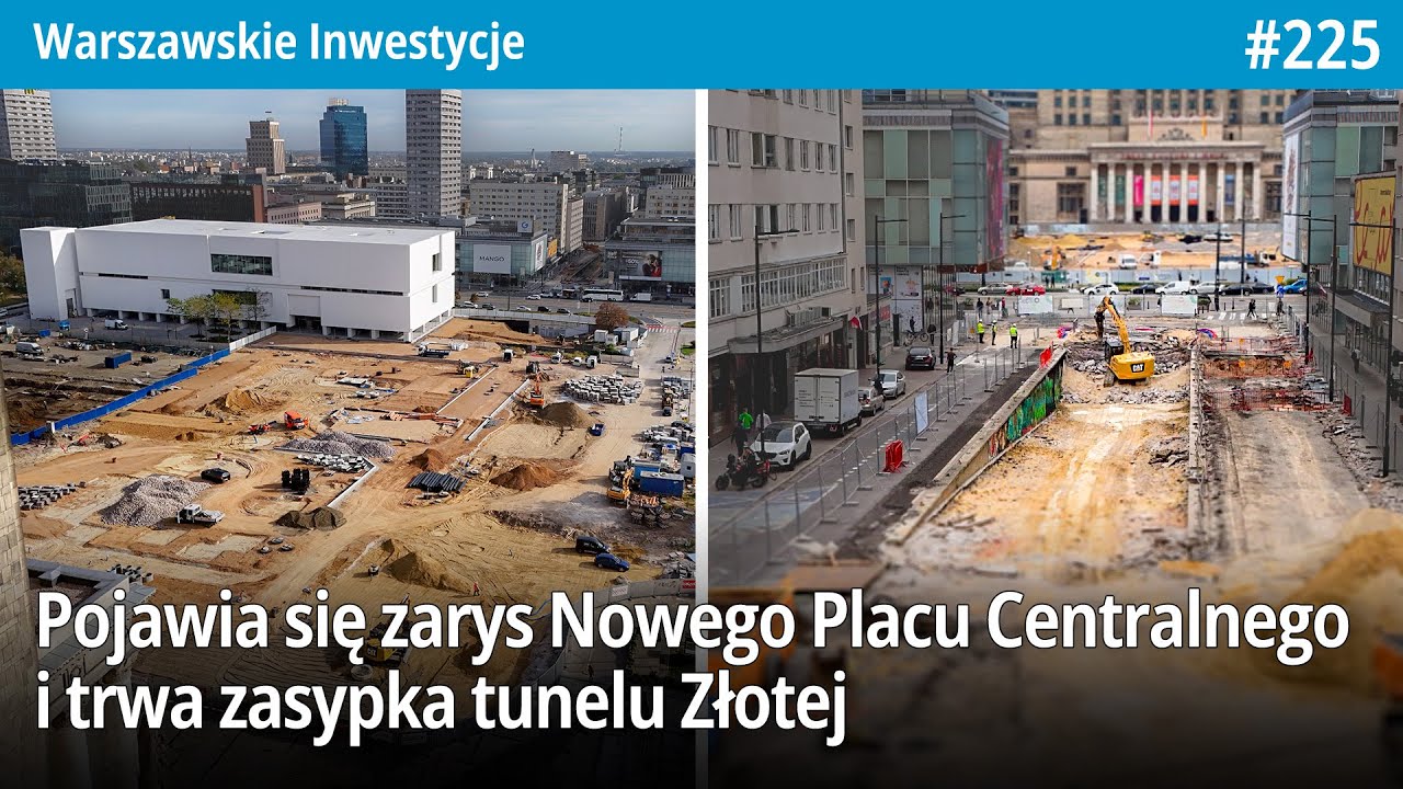 #225 Pojawia się zarys Nowego Placu Centralnego i trwa zasypka tunelu Złotej… Warszawskie Inwestycje