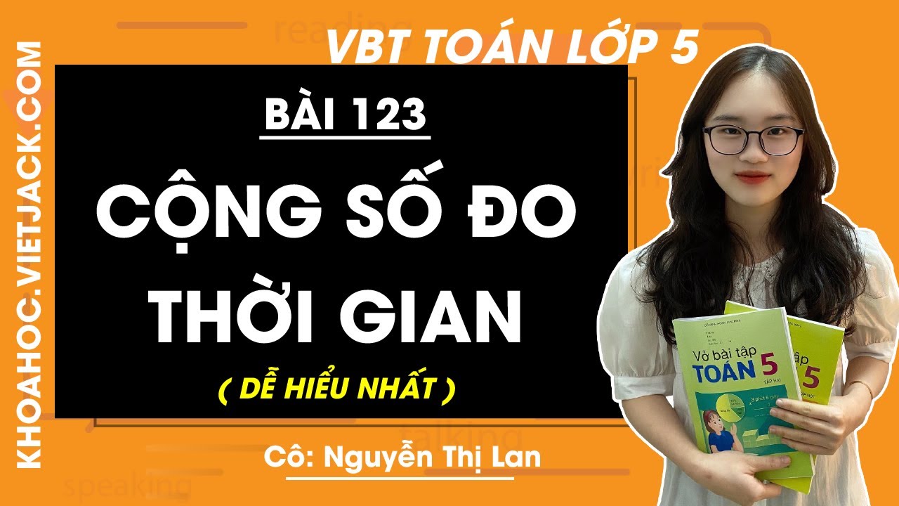 Vở bài tập Toán Lớp 5 Bài 123: Cộng số đo thời gian - trang 50, 51 | Cô Lan (DỄ HIỂU NHẤT)
