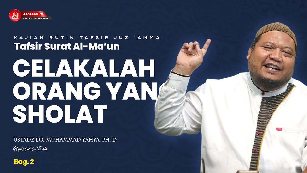 KAJIAN TAFSIR SURAT AL-MA'UN BAGIAN 2  || Ustadz Dr. Muhammad Yahya, Ph.D Hafidzahullah