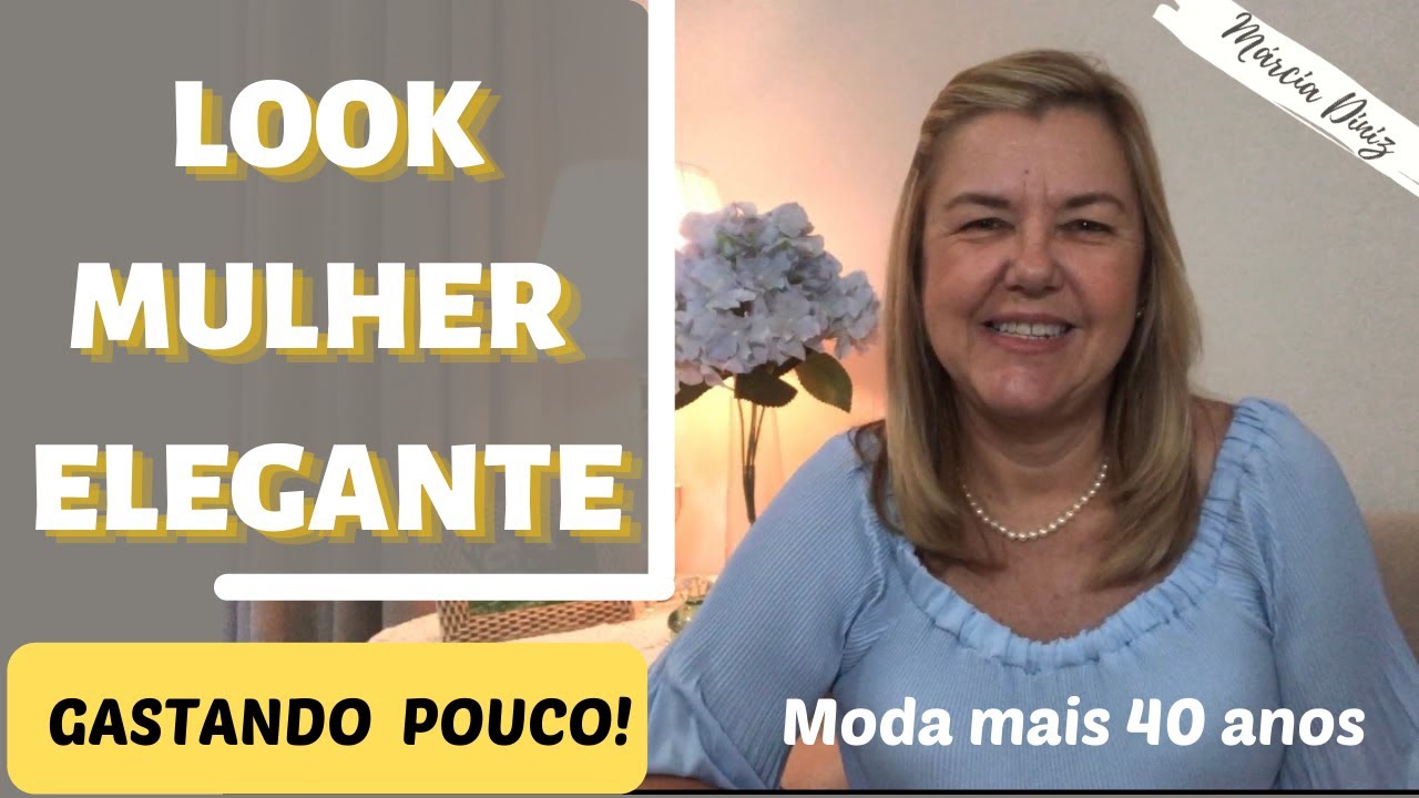 LOOKS MULHER ELEGANTE - Moda mais 40 anos