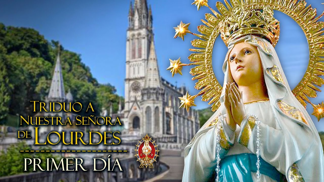 Triduo a Nuestra Señora de Lourdes  - Primer Día