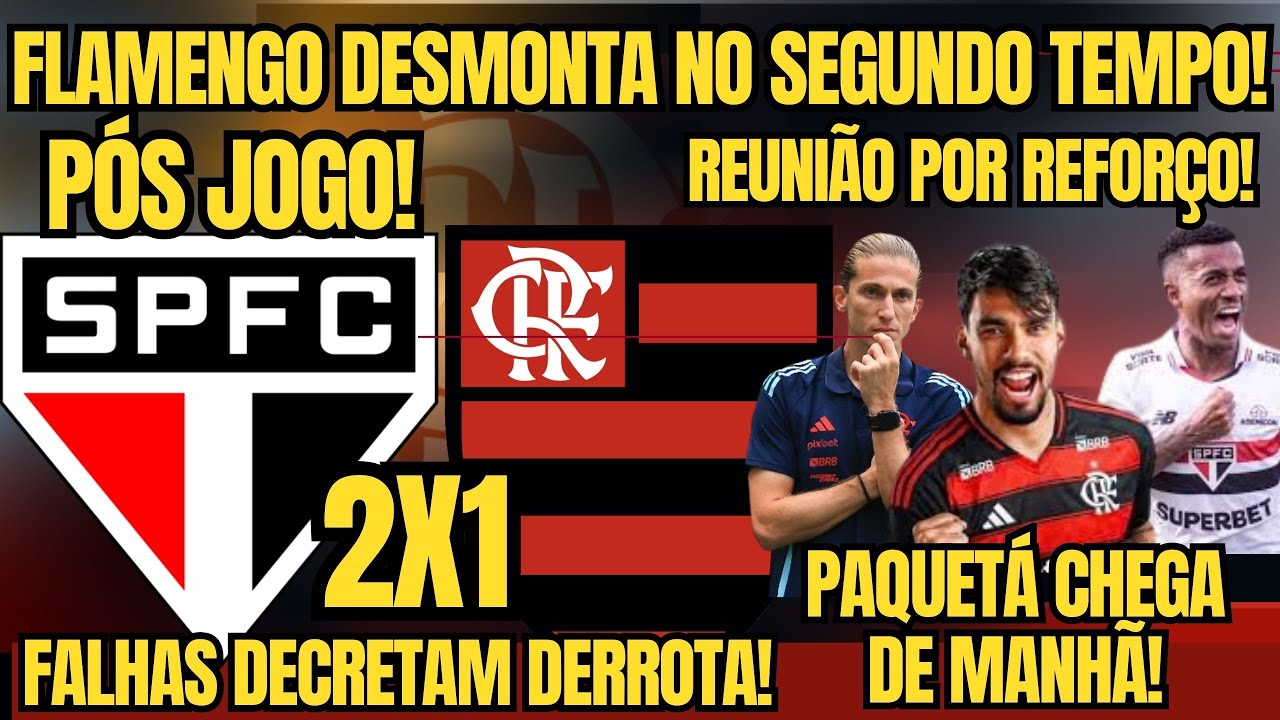 SÃO PAULO 2X1 FLAMENGO - FILIPE, FALHAS E ARBITRAGEM DECRETAM DERROTA! REUNIÃO POR MARCOS ANTONIO!