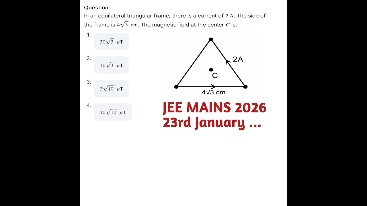 In an equilateral triangular frame, there is a current of 2\text{ A}. The side of the JEE 2026