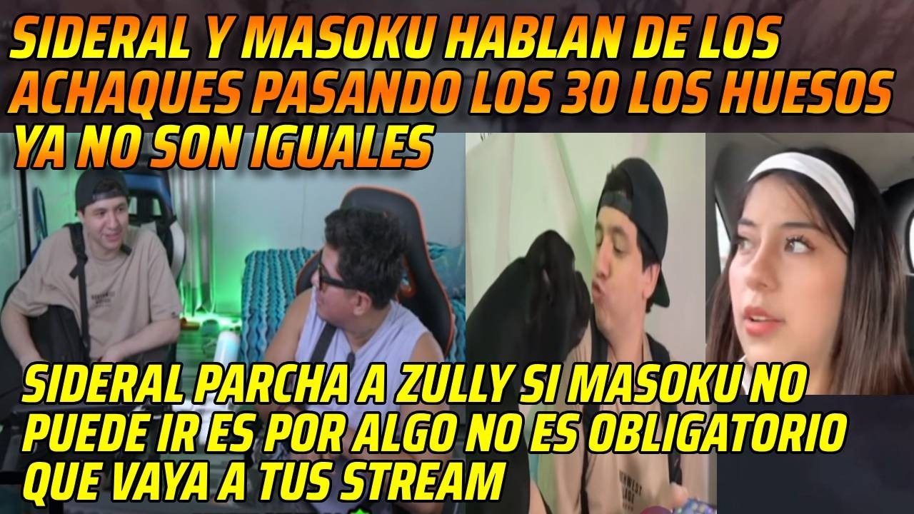 😂SIDERAL Y MASOKU HABLAN DE LOS ACHAQUES PASANDO LOS 30😂SIDERAL PARCHA A ZULLY POR MASOKU😂