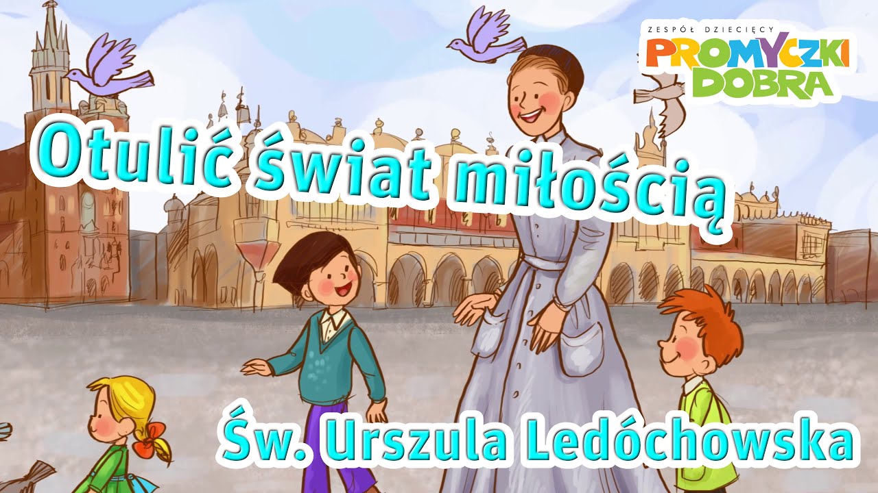 🎵🎬 Otulić świat miłością - Św. Urszula Ledóchowska - Promyczki Dobra