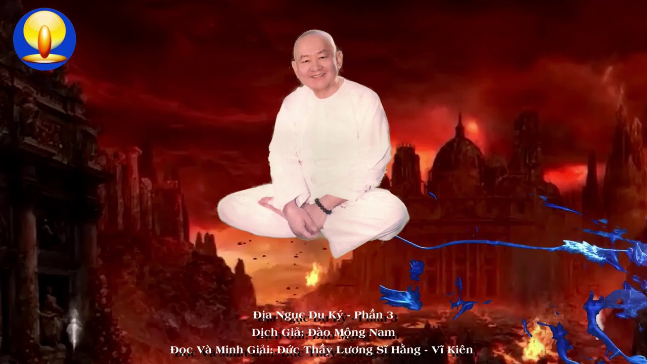 Địa Ngục Du Ký - Phần 3. Đức Thầy Lương Sĩ Hằng - Vĩ Kiên Đọc Và Minh Giải
