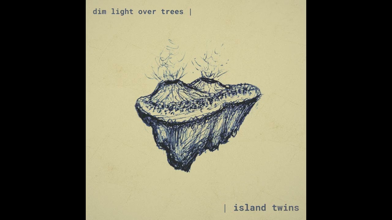 Dim Light Over Trees - "Island Twins"