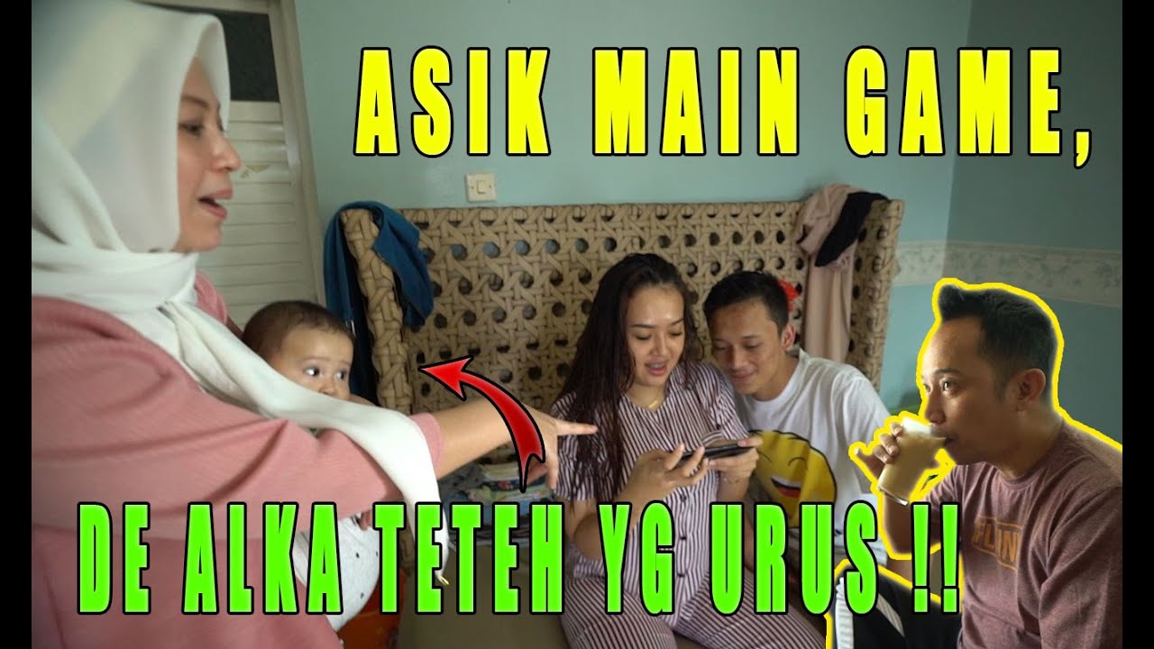 MALAH ASIK MAIN GAME, DE ALKA TETEH YG URUS AJA !!!