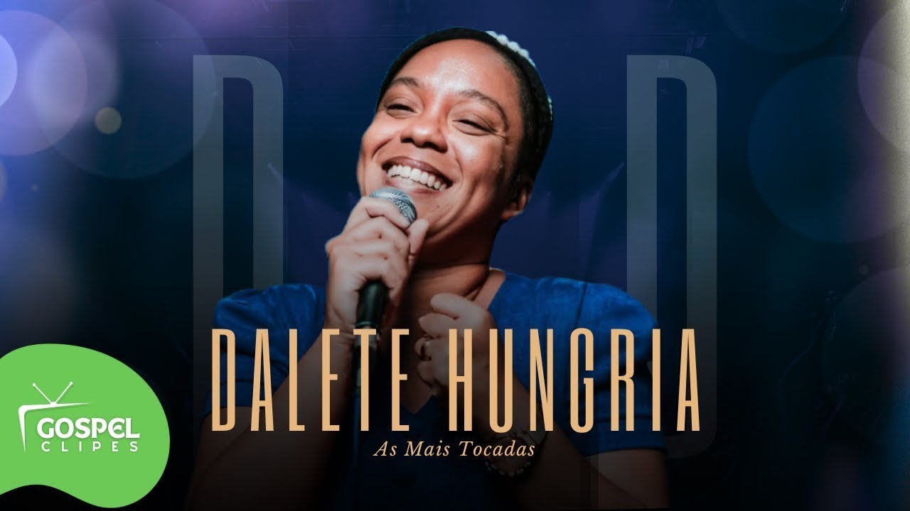 Dalete Hungria | DVD Sem Deus Não Dá [Gospel Clipes]