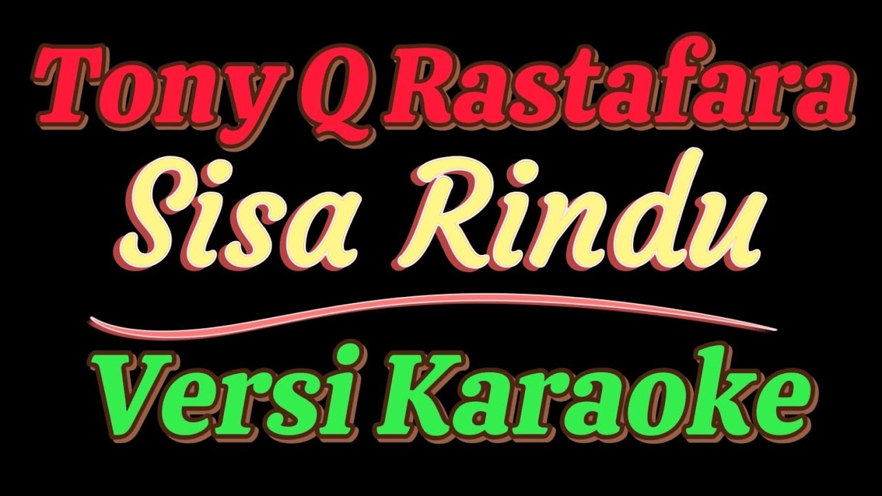 Tony Q Rastafara - Sisa Rindu 《Versi Karaoke》