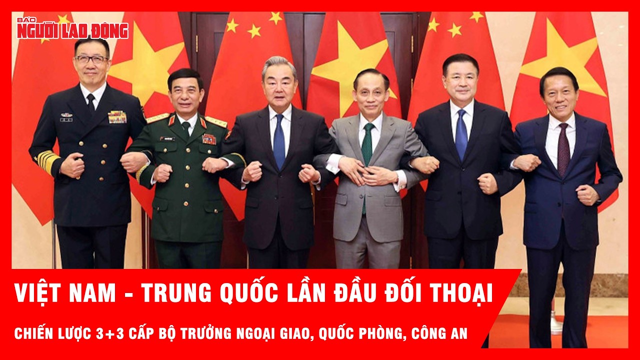 Việt Nam - Trung Quốc lần đầu đối thoại chiến lược 3+3 cấp Bộ trưởng Ngoại giao, Quốc phòng, Công an