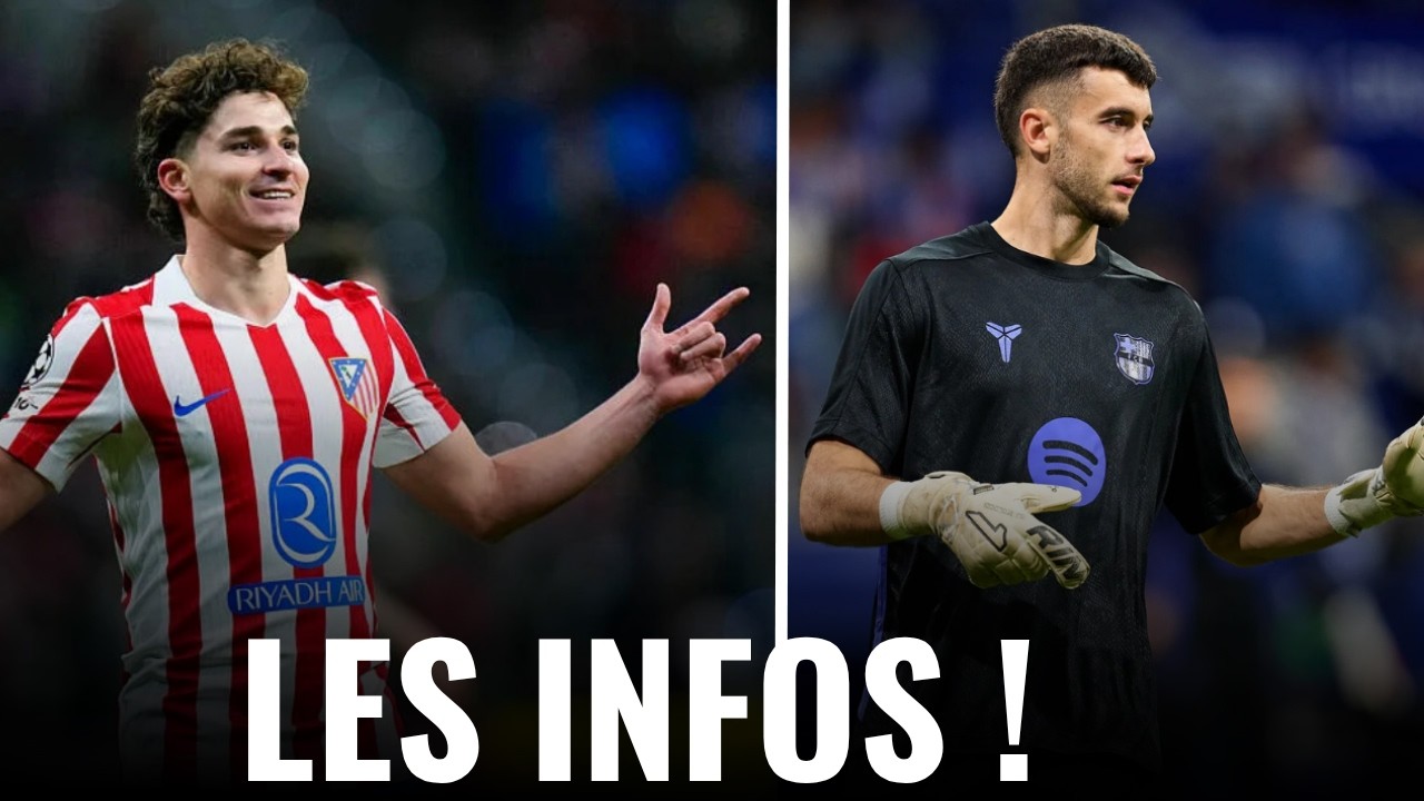 🚨Le BAR&Ccedil;A CONVAINCU de pouvoir recruter Julian ALVAREZ ! Infos sur JOAN GARCIA !