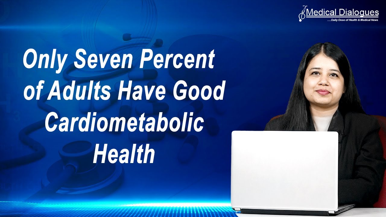 Only seven percent of adults have good cardiometabolic health