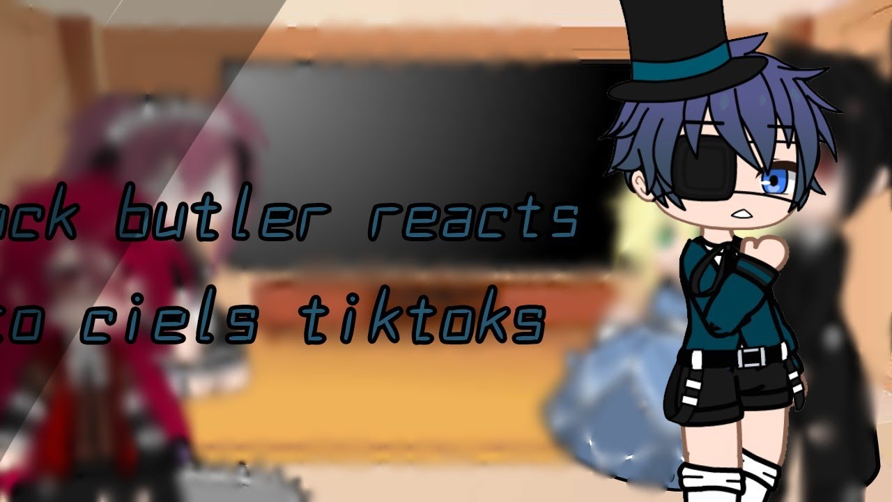Black butler reacts to ciels tiktoks