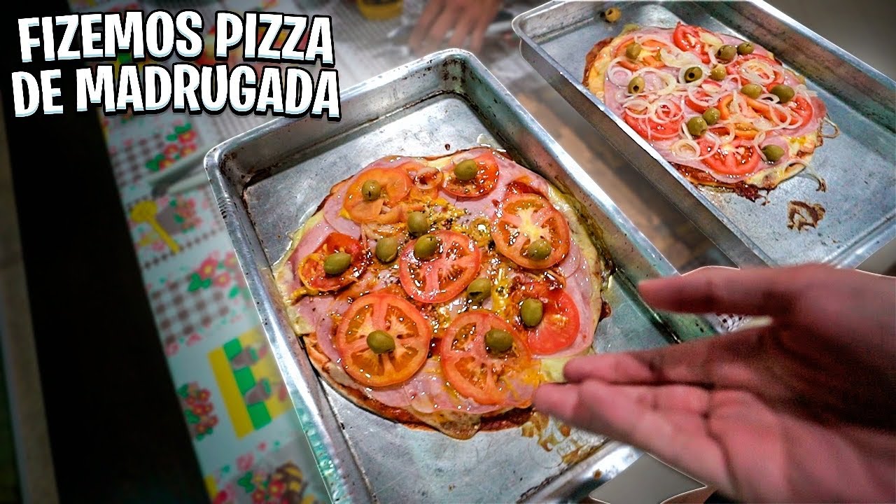 FIZEMOS PIZZA DE MADRUGADA