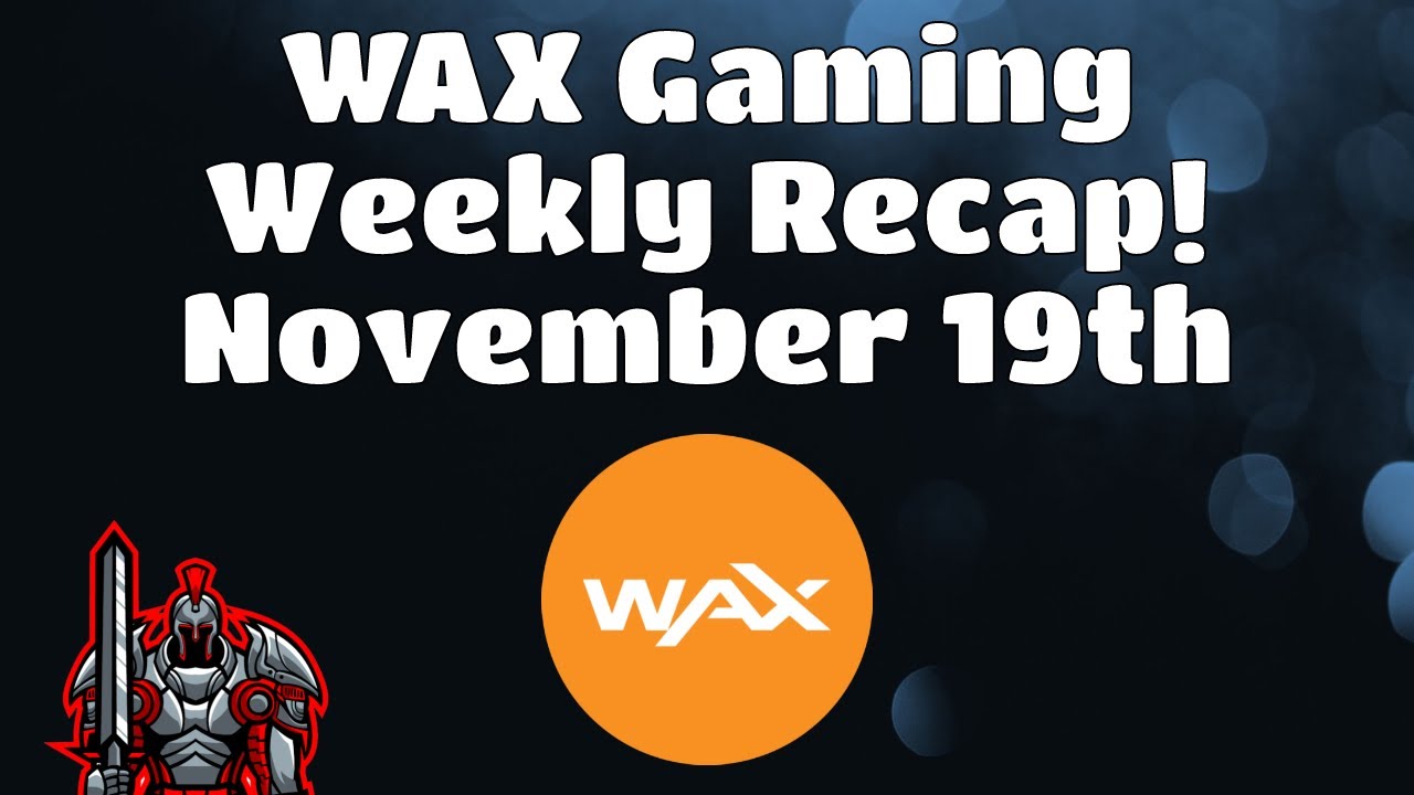 Wax Weekly Recap for November 19th |  The Latest News and Updates for the WAX Blockchain