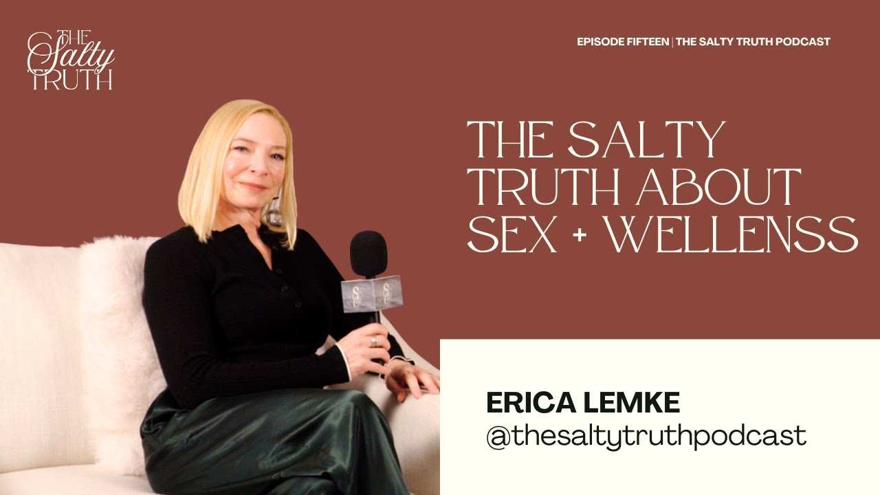 The Salty Truth About Sex and Owning Your Pleasure at Every Age with Erica Lemke