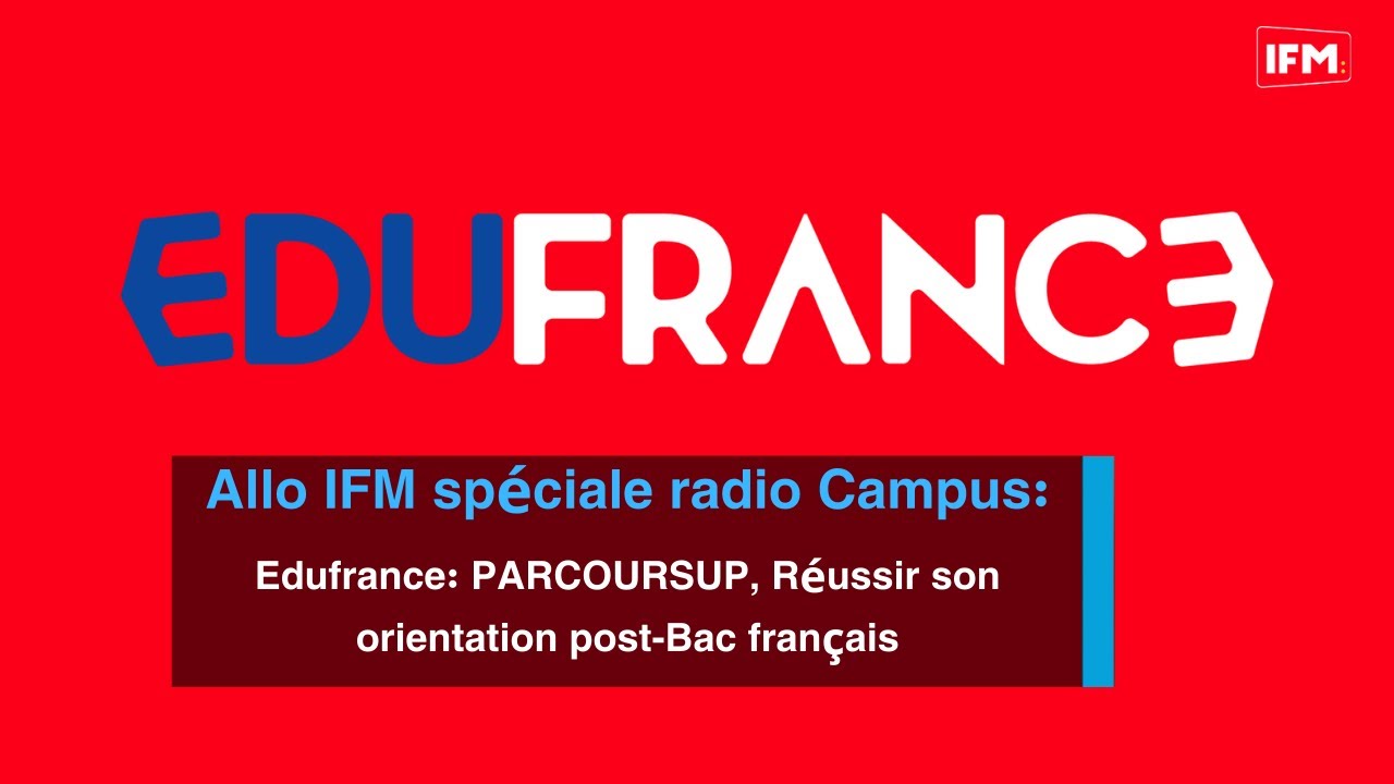 Allo IFM sp&eacute;ciale radio Campus: Edufrance: PARCOURSUP, R&eacute;ussir son orientation post-Bac fran&ccedil;ais