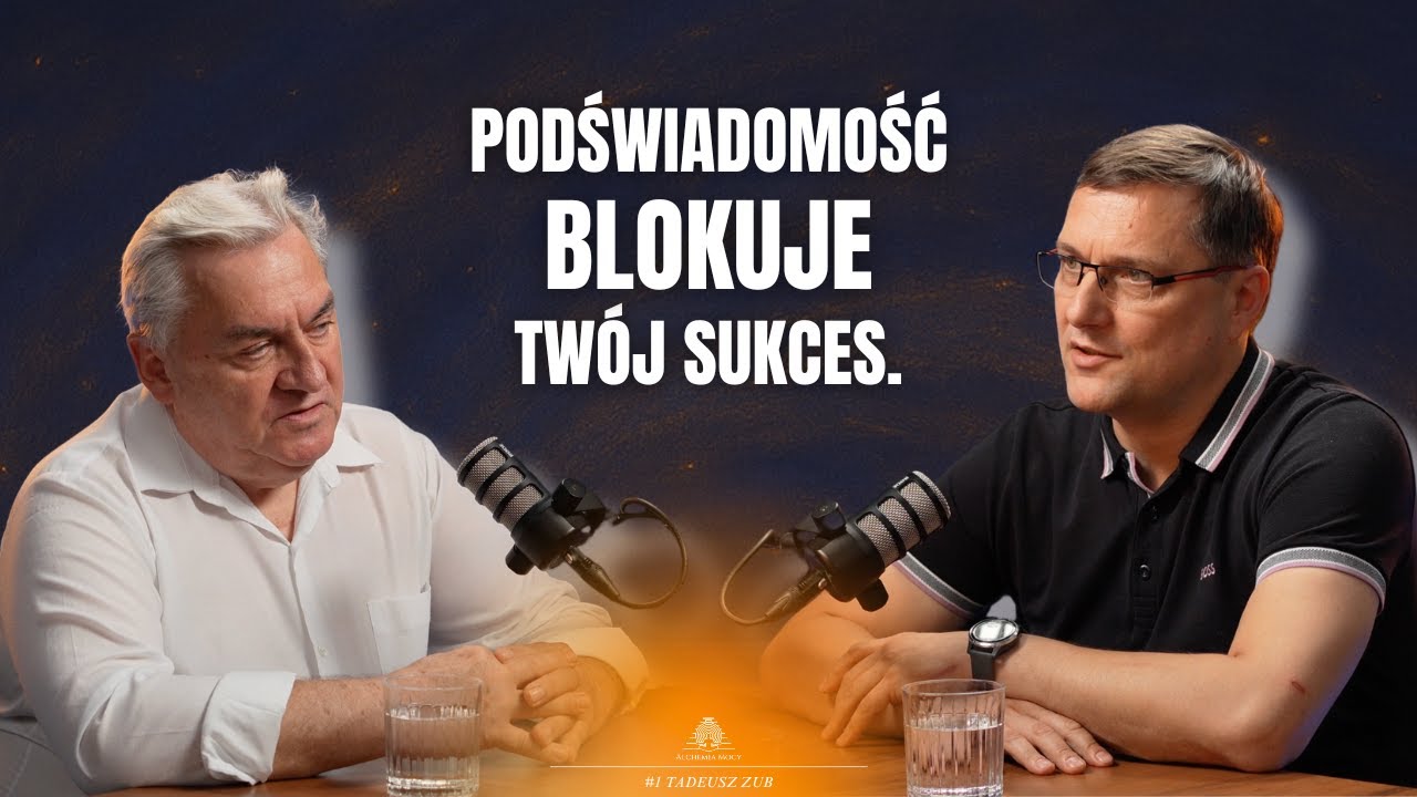 Jak przeprogramować podświadomość, by osiągnąć sukces? Tadeusz Zub i Artur Sołtys | Alchemia Mocy