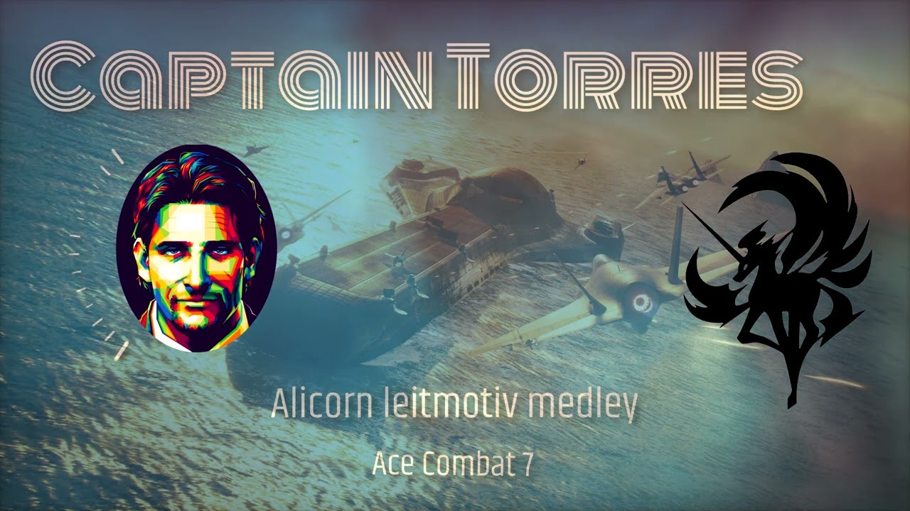 All Captain Torres themes | Alicorn Leitmotiv Medley (Ace Combat 7)