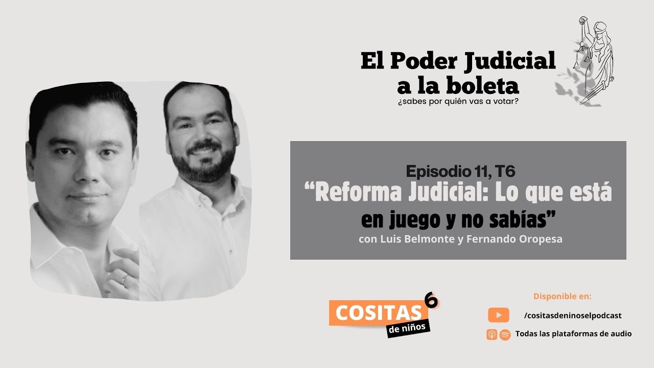 Episodio 11, T6:“Reforma Judicial:Lo que está en juego y no sabías