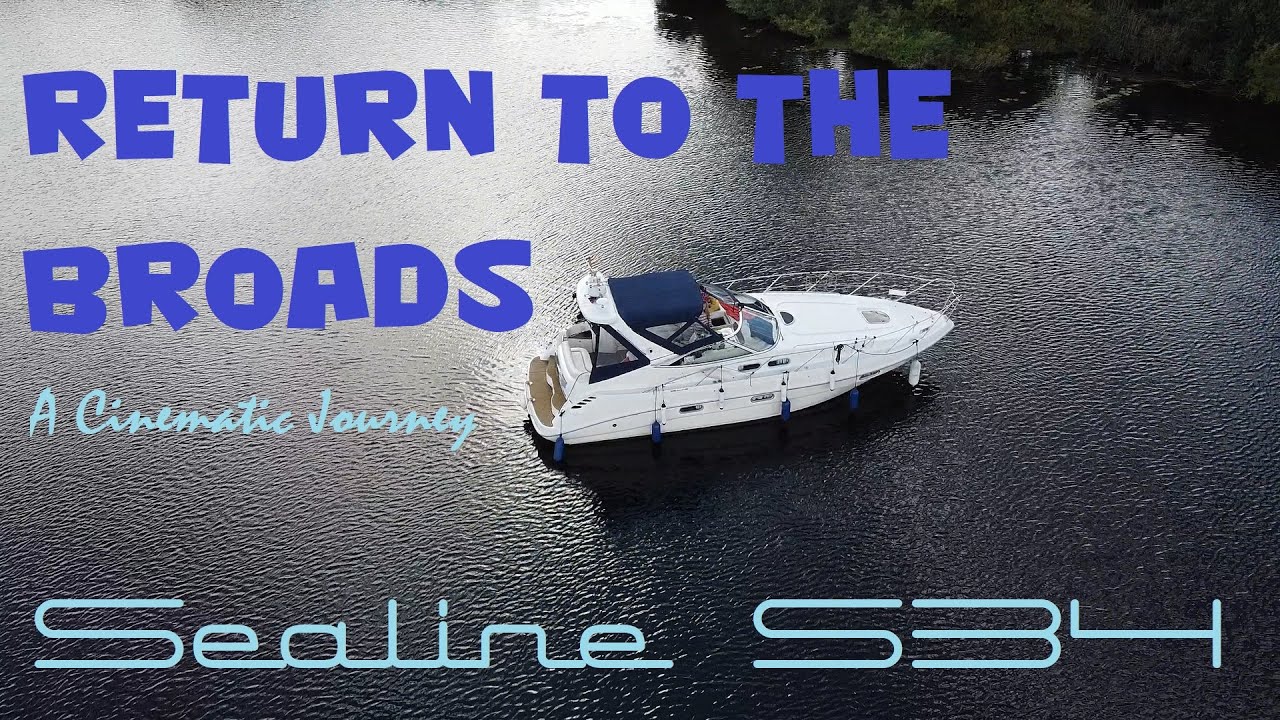 Returning to The Broads - A Cinematic Journey in Our Sealine S34