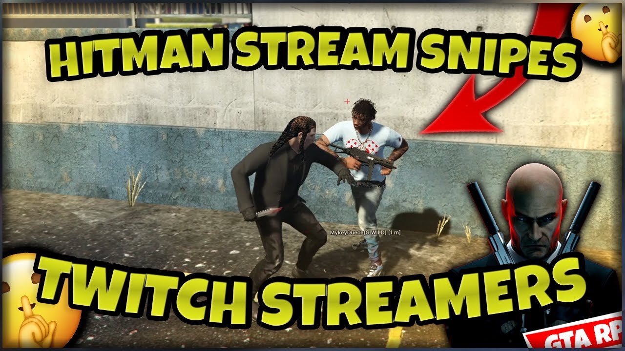 Hitman STREAM SNIPES Twitch Streamers (GTA 5 RP)