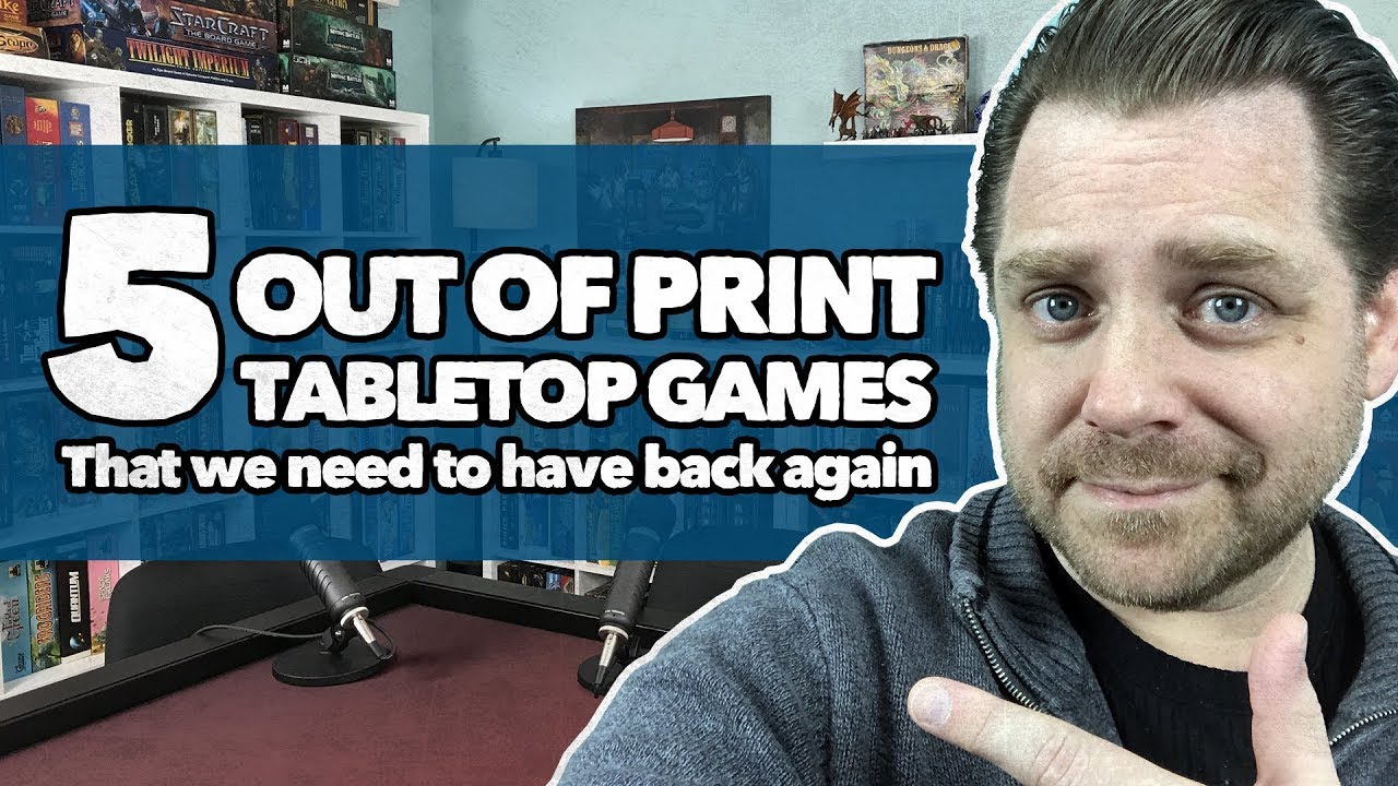5 Out of Print Tabletop Games That We Need To Have Back Again