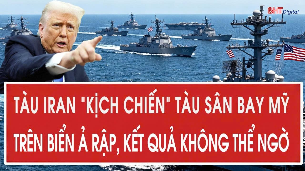 Vấn đề hôm nay 13/3: Tàu Iran “kịch chiến” tàu sân bay Mỹ trên biển Ả Rập, kết quả không thể ngờ
