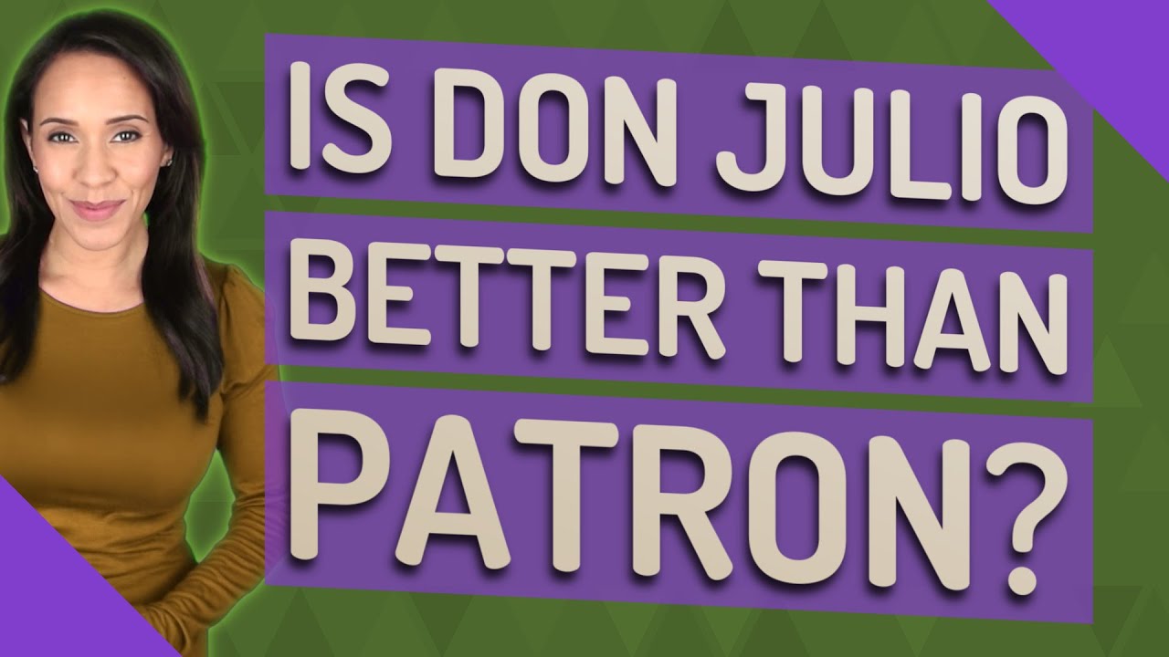 Is Don Julio better than Patron?