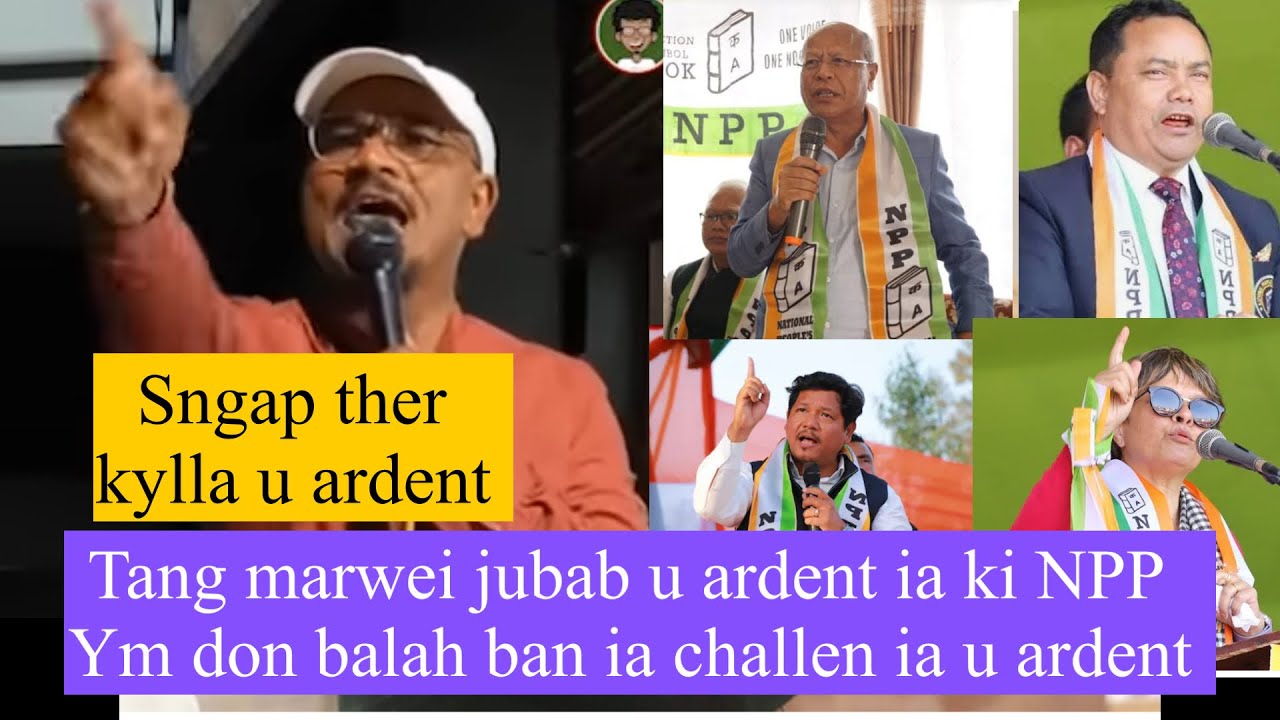 Sngap jubab u bah Ardent tang marwei ia ki NPP || tang marwei u jop ia ka npp 