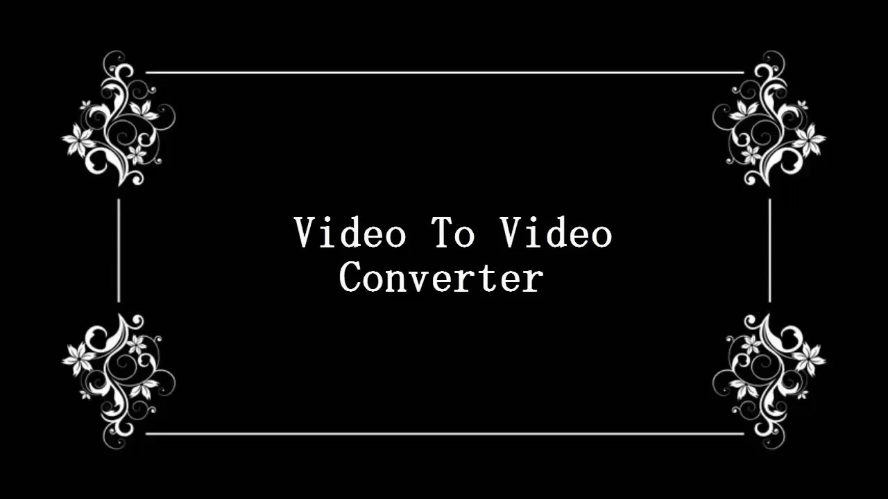 Video To Video Converter
