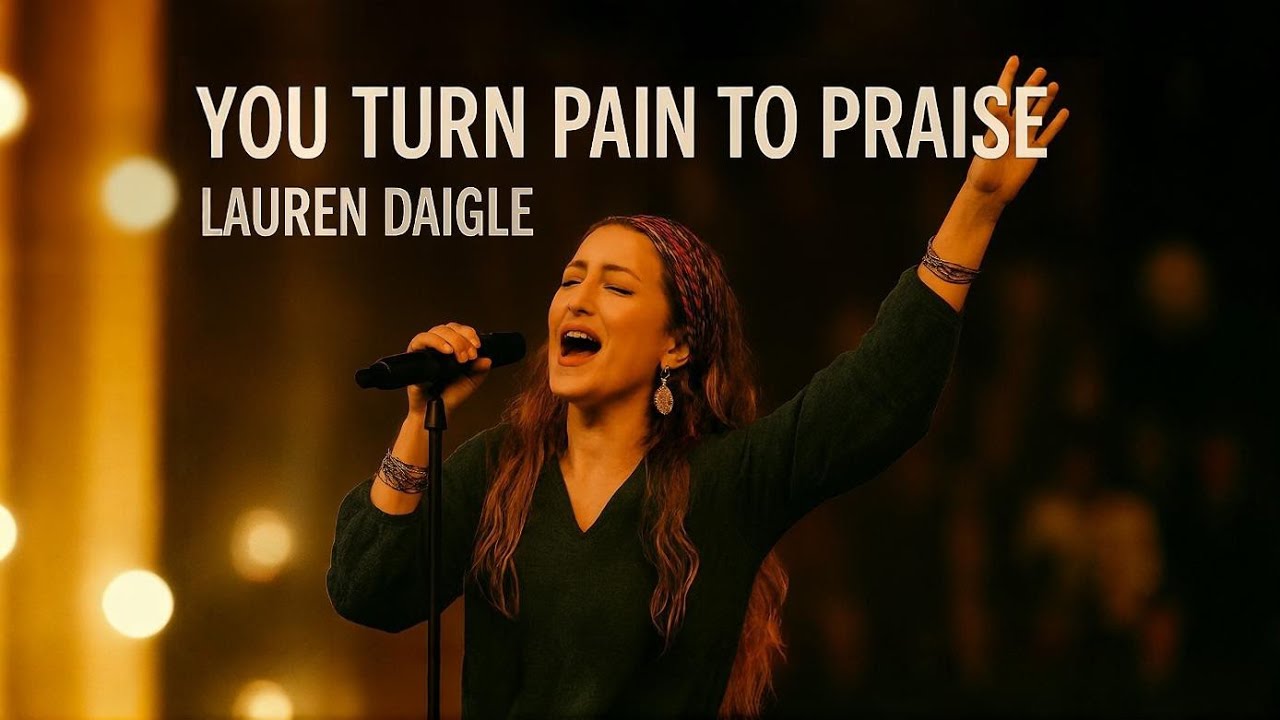 Lauren Daigle~You Turn Pain to Praise | Emotional Christian Gospel Worship Song |2026