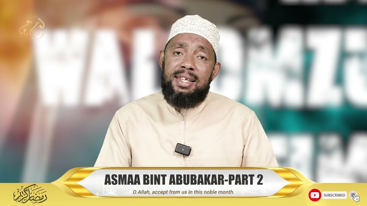 WANAWAKE WALIOMZUNGUKA MTUME (S.A.W) | ASMAA BINT ABUBAKAR (PART 2) | USTADH HAMZA AHMAD