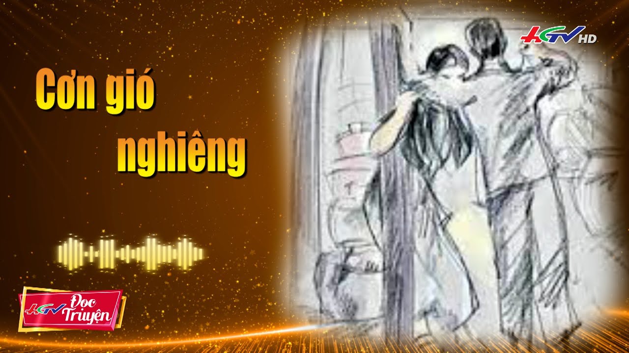 CƠN GI&Oacute; NGHI&Ecirc;NG | Truyện HGTV | Radio Hậu Giang