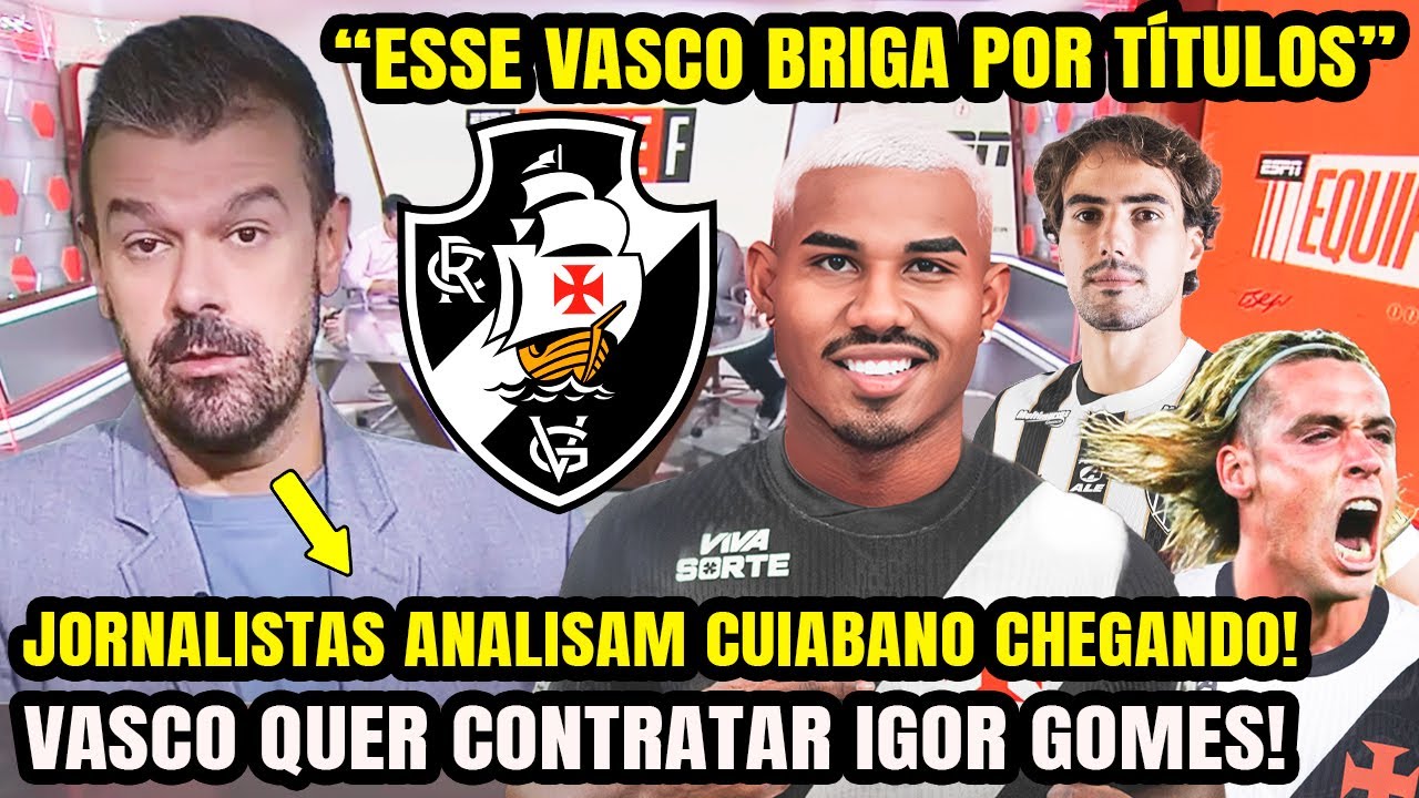 URGENTE! 🔥 IGOR GOMES NO VASCO? SPINELLI E CUIABANO CHEGANDO NO VASCO! ESPN ANALISA NOVOS REFORÇOS!