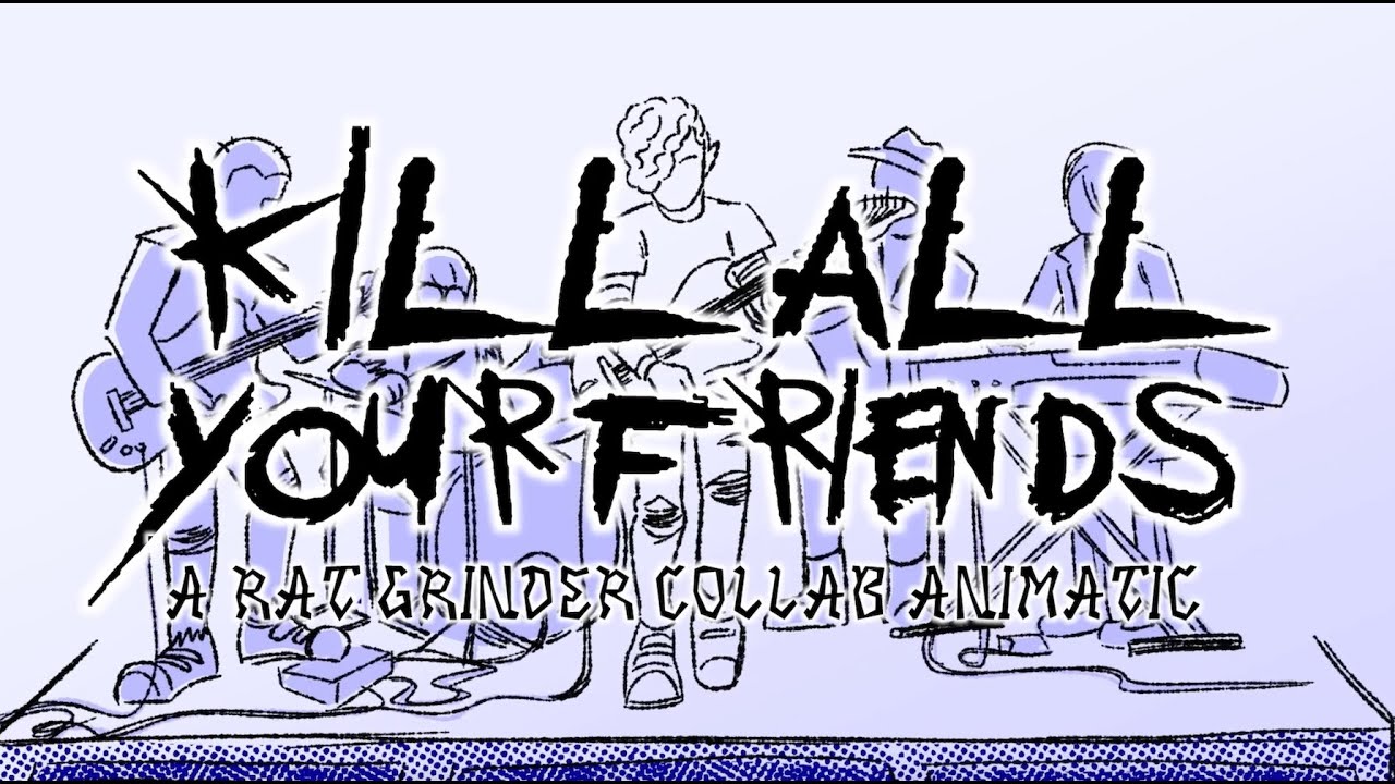 KILL ALL YOUR FRIENDS // A RAT GRINDER COLLAB ANIMATIC [FULL] 💥