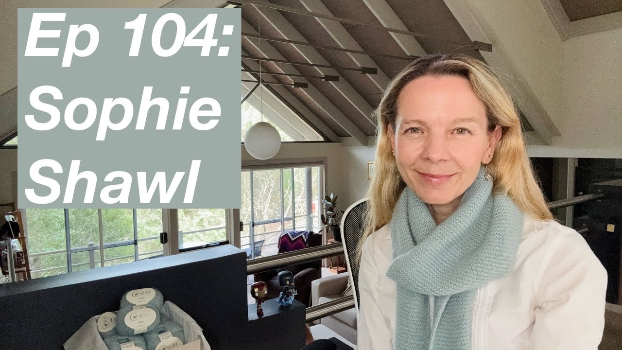 Ep 104: Sophie Shawl, Lulu and Amy Slipovers, Oslo Hat - Mostly Knitting Podcast