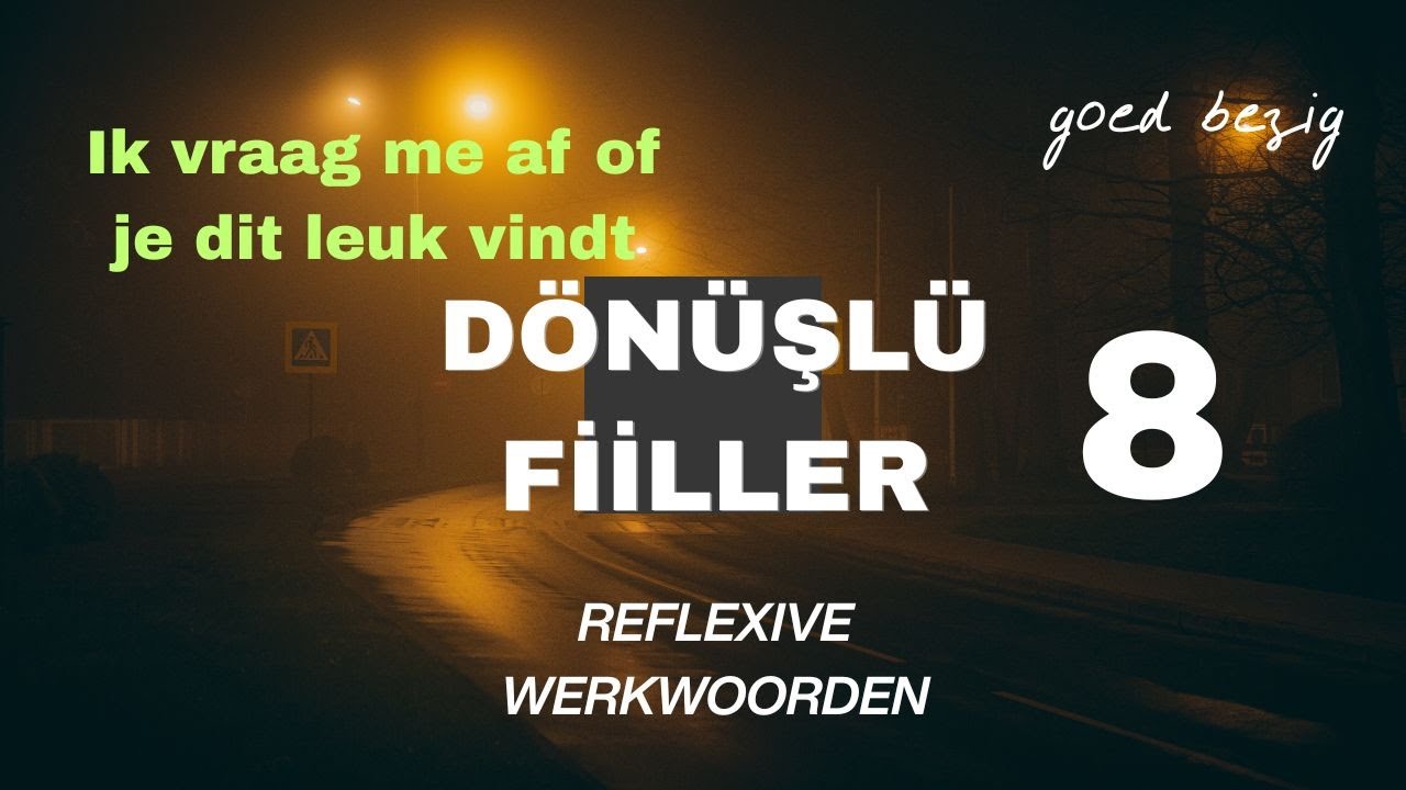 Dönüşlü Fiiller [afvragen] Hollandaca Atölyesi Blm 8 Reflexieve werkwoorden [Goed Bezig]