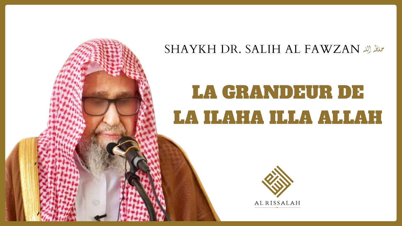 La grandeur de la parole La ilaha illa Allah | Shaykh Dr. Salih Al Fawzan حفظه الله