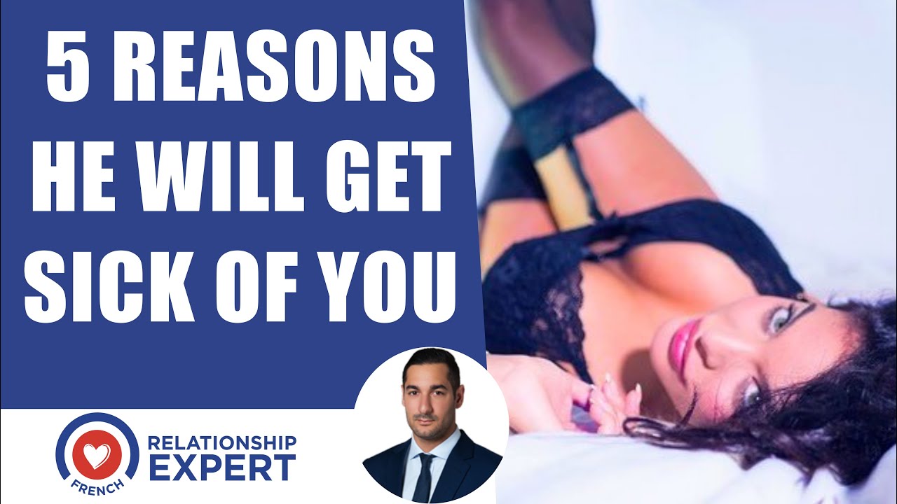 5 Reasons Why He Will Get Sick of You & How To CHANGE This!